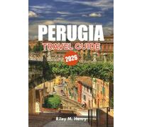 PERUGIA TRAVEL GUIDE 2026: Explore Perugia's Medieval Streets, Famous Attractions, Local Cuisine, Hidden Gems, Budget Travel Tips, Day Trips, and Stress-Free Vacation Planning
