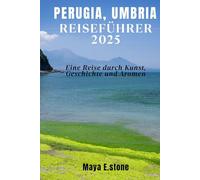PERUGIA, UMBRIA REISEFÜHRER 2025: Eine Reise durch Kunst, Geschichte und Aromen