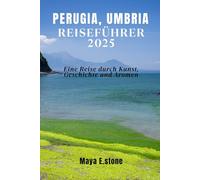 PERUGIA, UMBRIA REISEFÜHRER 2025: Eine Reise durch Kunst, Geschichte und Aromen