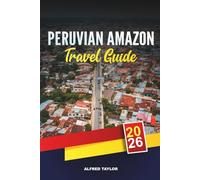 PERUVIAN AMAZON TRAVEL GUIDE 2026: Discover the Peruvian Amazon: Iquitos Markets, Night Jungle Hikes & Eco Lodges