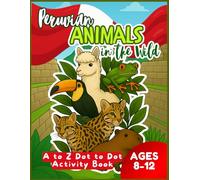 Peruvian Animals in the Wild: A to Z Dot to Dot Activity Book