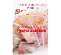PERUVIAN CUISINE ROUTES: Peruvian Restaurants in the U.S. Guide : 2025 -2026