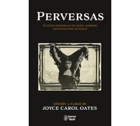 Perversas. Nuevas historias de Body Horror escritas por mujeres: Edición de Joyce Carol Oates