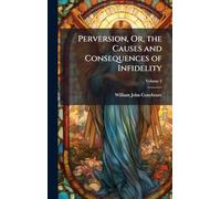 Perversion, Or, the Causes and Consequences of Infidelity