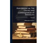 Perversion, or, The Causes and Consequences of Infidelity
