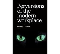 Perversions of the modern workplace