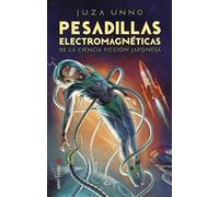 PESADILLAS ELECTROMAGNÉTICAS DE LA CIENCIA FICCIÓN JAPONESA (Satori Ficción)