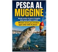 PESCA AL MUGGINE: Manuale pratico di pesca al Muggine, detto anche Cefalo o Muletto