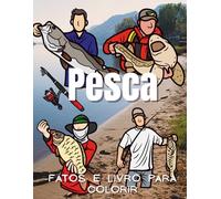 Pesca: Fatos & Livro para Colorir: Caderno de Atividades para Crianças dos 2 aos 12 Anos