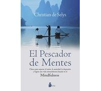 PESCADOR DE MENTES,EL: Claves para superar el estrés, la ansiedad, la depresión y lograr una vida extraordinaria basada en el mindfulness (LA OTRA CIENCIA)