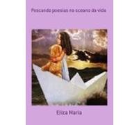 Pescando Poesias No Oceano Da Vida (ebook)