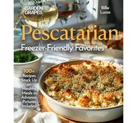 Pescatarian Freezer-Friendly Favorites: 100+ Recipes, Stock Up on Healthy Meals in Advance, Pictures Included