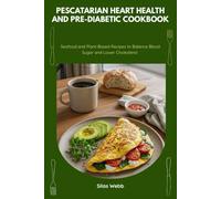 Pescatarian Heart Health and Pre-Diabetic Cookbook: Seafood and Plant-Based Recipes to Balance Blood Sugar and Lower Cholesterol