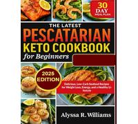 PESCATARIAN KETO COOKBOOK FOR BEGINNERS: Delicious, Low-Carb Seafood Recipes for Weight Loss, Energy, and a Healthy Lifestyle including 30-Day Meal Plan