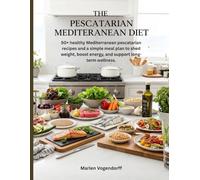 Pescatarian Mediterranean Diet: 50+ healthy Mediterranean pescatarian recipes and a simple meal plan to shed weight, boost energy, and support long-term wellness.