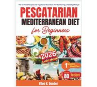 Pescatarian Mediterranean Diet for Beginners 2026: The Seafood Recipes and Vegetarian Essentials for Maintaining a Healthy Lifestyle