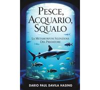 Pesce, Acquario, Squalo “La Metamorfosi Silenziosa del Predatore” (I DODICI PERCORSI DELLA TRASFORMAZIONE)