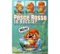 Pesce Rosso in Boccia?: Dai loro un acquario economico ma dignitoso (Acquari Low Cost: Per acquari semplici, economici e funzionali)
