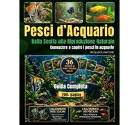Pesci d’Acquario - Dalla Scelta alla Riproduzione Naturale: Conoscere e capire i pesci in acquario
