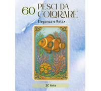 Pesci da Colorare - Eleganza e Relax: Libro da colorare per ritrovare calma ed armonia interiore