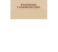 Pesimismo comprometido (BIBLIOTECA PESIMISTA)