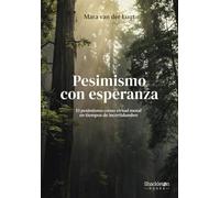 Pesimismo con esperanza: El pesimismo como virtud moral en tiempos de incertidumbre (Shackleton Books)