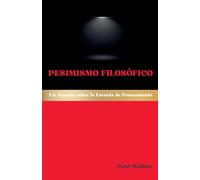 Pesimismo Filosófico: Un Apunte sobre la Escuela de Pensamiento: 35 (Escuelas Filosóficas Occidentales)