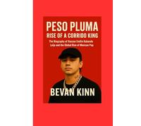 Peso Pluma: Rise of a Corrido King: The Biography of Hassan Emilio Kabande Laija and the Global Rise of Mexican Pop