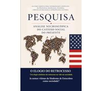 PESQUISA ANÁLISE NECROSCÓPICA DO CATIVEIRO SOCIAL DO PRESENTE: O ELOGIO DO RETROCESSO Um elogio sistêmico do retrocesso na vida em sociedade. Já somos vítimas da Síndrome de Estocolmocomo sociedade?
