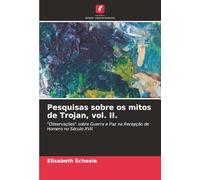 Pesquisas sobre os mitos de Trojan, vol. II.: "Observações" sobre Guerra e Paz na Recepção de Homero no Século XVII