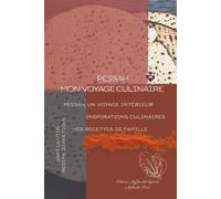 Pessah, mon voyage culinaire: Pessah, un voyage intérieur; inspirations culinaires, mes recettes de famille