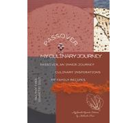 Pessah, my culinary journey: Modern Jewish Cooking for a Meaningful and Creative Passover
