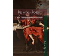 Péssimas Poesias: Cartas, Fragmentos e Outras Confissões