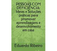 PESSOAS COM DEFICIÊNCIA: Ideias e Soluções práticas para promover aprendizagens e desenvolvimento em casa