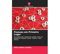 Pessoas em Primeiro Lugar: Guia prático para a gestão das relações sociais em períodos de mudança. Teorias - Práticas - Casos práticos