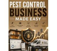 Pest Control Business Made Easy: A Step-by-Step Blueprint to Start, Market, and Grow a Profitable Pest Control Business Online with Low Investment, High Demand Clients, and Scalable Systems: 3