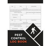 Pest Control Log Book: The Essential Tool to Organize, Track, and Document All Your Pest Control Jobs