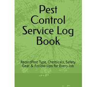 Pest Control Service Log Book: RecordPest Type, Chemicals, Safety Gear & Follow-Ups for Every Job