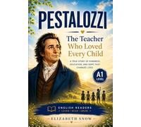 Pestalozzi: The Teacher Who Loved Every Child: A1 Biography Reader for English Learners About Kindness, School, Children, and Hope (Great Lives in Easy English)