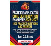 Pesticide Applicator Core Certification Exam Prep 2026-2027: 1200 Unofficial Practice Questions And Answers: Clear, comprehensive practice for ... exam with 1200 targeted questions and answers