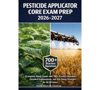 Pesticide Applicator Core Exam Prep 2026-2027: Complete Study Guide with 700+ Practice Questions, Detailed Explanations, and Test-Taking Strategies for All 50 States