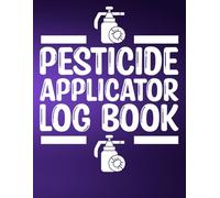Pesticide Applicator Log book: Pesticide Application Record Keeping Notebook | Chemical Pest Application and Insect Control Tracker Book