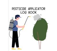 Pesticide Applicator Log Book: Pesticide & Insecticide Application Logbook | Includes Sections to Record Certified Applicator Name, Type of Chemical ... Mixing Details, and Application Notes