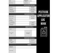 Pesticide Applicator Log Book: Pesticide & Insecticide Application Logbook | Includes Sections to Record Certified Applicator Name, Type of Chemical ... Mixing Details, and Application Notes
