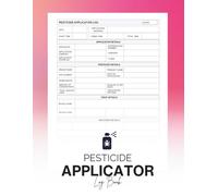 Pesticide Applicator Log Book: Track Chemical Applications and Pest Control with detailed Record Keeping