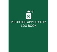 Pesticide Applicator LogBook : Record Chemical Treatments, Crop Type, Application Mix Details & Certified Applicator Info | Insect & Pest Control Journal for Farms & Landscapes
