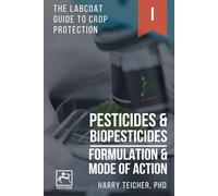 PESTICIDES & BIOPESTICIDES: FORMULATION & MODE OF ACTION (THE LABCOAT GUIDE TO CROP PROTECTION)