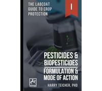 PESTICIDES & BIOPESTICIDES: FORMULATION & MODE OF ACTION (THE LABCOAT GUIDE TO CROP PROTECTION)