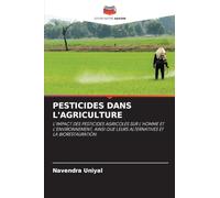 PESTICIDES DANS L'AGRICULTURE: L'IMPACT DES PESTICIDES AGRICOLES SUR L'HOMME ET L'ENVIRONNEMENT, AINSI QUE LEURS ALTERNATIVES ET LA BIORESTAURATION