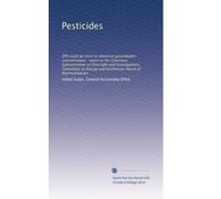 Pesticides: EPA could do more to minimize groundwater contamination : report to the Chairman, Subcommittee on Oversight and Investigations, Committee on Energy and Commerce, House of Representatives